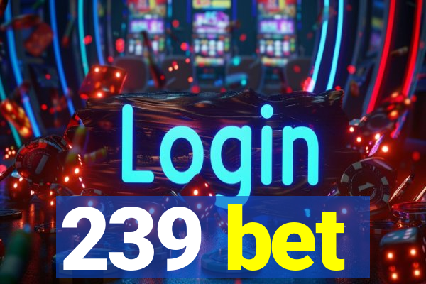 239 bet